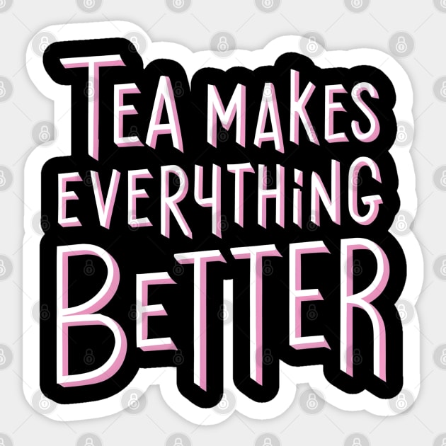 Tea make everything better Sticker by NomiCrafts